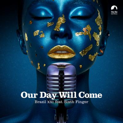 Our Day Will Come By Brazil XXI, Sixth Finger's cover