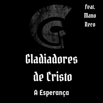 A Esperança By Gladiadores de Cristo, Mano Reco's cover