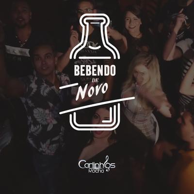 Bebendo de Novo By Carlinhos Rocha's cover