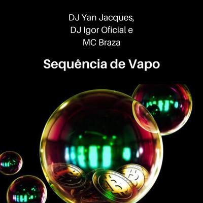Sequência de Vapo By DJ Yan Jacques, DJ Igor Oficial, Mc Braza's cover