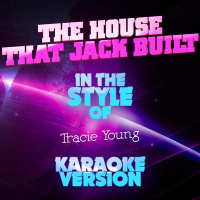 The House That Jack Built (In the Style of Tracie Young) [Karaoke Version]'s cover