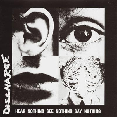 Hear Nothing See Nothing Say Nothing By Discharge's cover