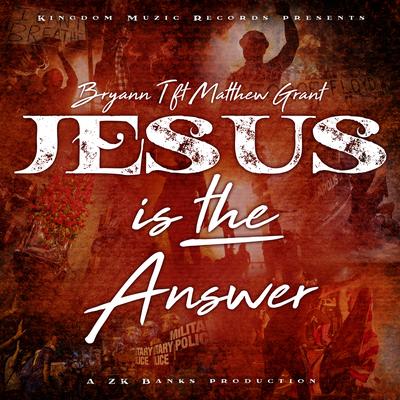 Jesus is the Answer By Bryann T, Matthew Grant's cover