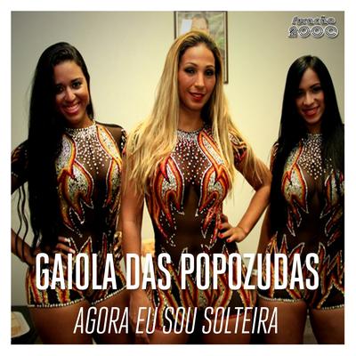 Agora Eu Sou Solteira By Gaiola das Popozudas's cover