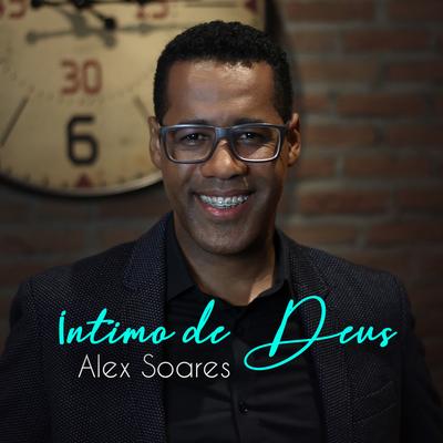 Eu Quero Ser Íntimo de Deus By Alex Soares, Neide Martins's cover