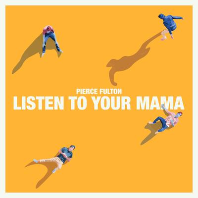 Listen to Your Mama By Pierce Fulton's cover