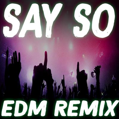 Say So (EDM Remix) By Remix Kingz's cover