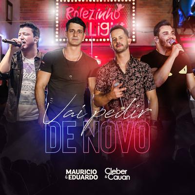 Vai Pedir de Novo (Ao Vivo) By Maurício & Eduardo, Cleber & Cauan's cover