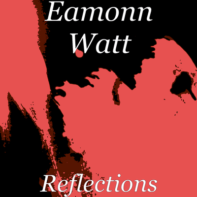 Reflections By Eamonn Watt's cover