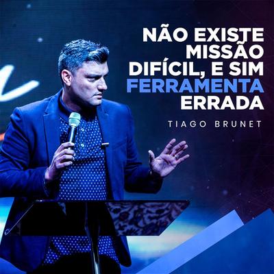 Não Existe Missão Difícil, E Sim Ferramenta Errada By Tiago Brunet's cover