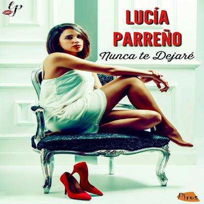 Nunca Te Dejaré By Lucía Parreño's cover