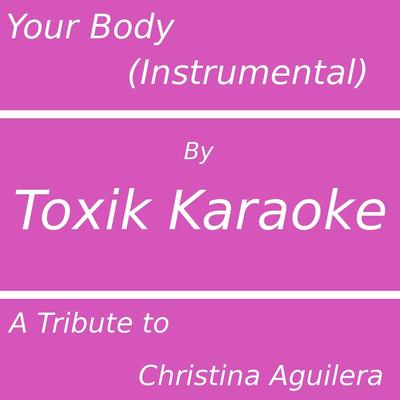 Your Body (A Tribute to Christina Aguilera) [Instrumental] By Toxik Karaoke's cover