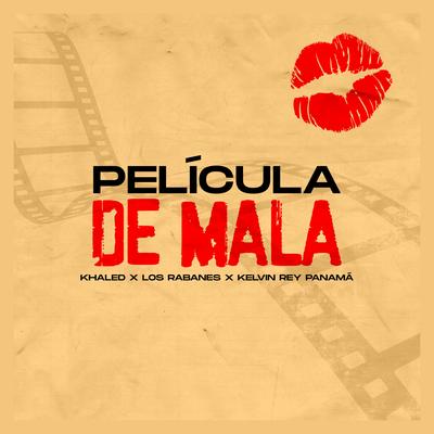 Película de Mala (feat. Kelvin Rey Panamá) By Los Rabanes, Khaled, Kelvin Rey Panamá's cover