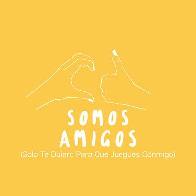 Somos Amigos (Solo Te Quiero para Que Juegues Conmigo)'s cover