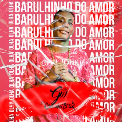 Olha o Barulhinho do Amor (feat. MC GW) By Dj Carlinhos Da S.R, Mc Gw's cover