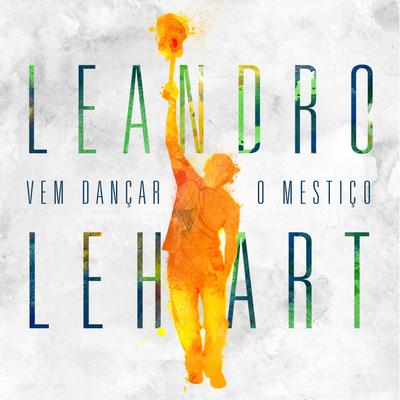 Vem Dançar o Mestiço (Remix) By Leandro Lehart's cover