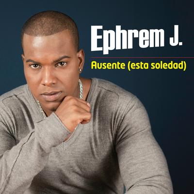 Ausente (Esta Soledad) By Ephrem J's cover