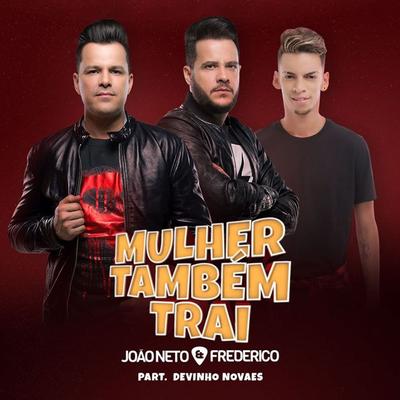 Mulher Também Trai (feat. João Neto & Frederico) By Devinho Novaes, João Neto & Frederico's cover