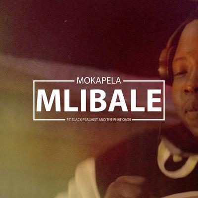 Mlibale (feat. Black Psalmist & The Phat Ones) By Mokapela, Black Psalmist, The Phat Ones's cover