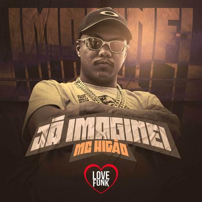 Já Imaginei By Mc Higão's cover