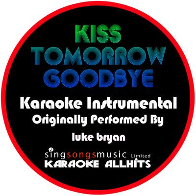 Kiss Tomorrow Goodbye (Originally Performed By Luke Bryan) [Instrumental Version]'s cover