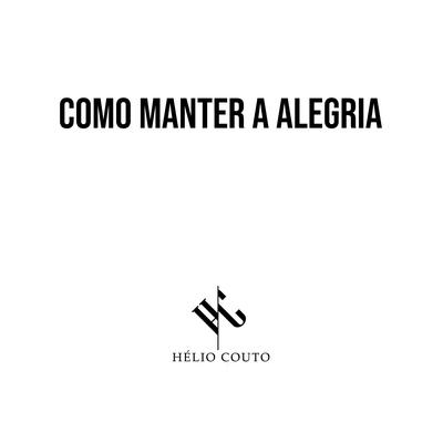Como Manter a Alegria By Hélio Couto's cover
