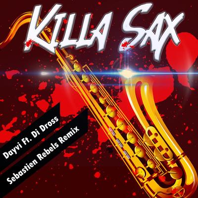 Killa Sax (Sebastien Rebels Remix) By Dayvi, Di Dross, Sebastien Rebels's cover