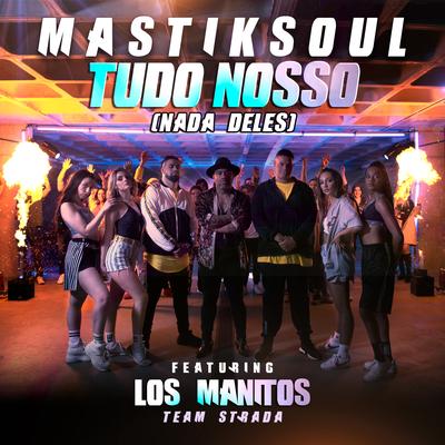 Tudo Nosso (Nada Deles) By Mastiksoul, Los Manitos, Los Manitos's cover