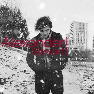 Don't Give Your Heart Away for Christmas By Alexander Stewart's cover