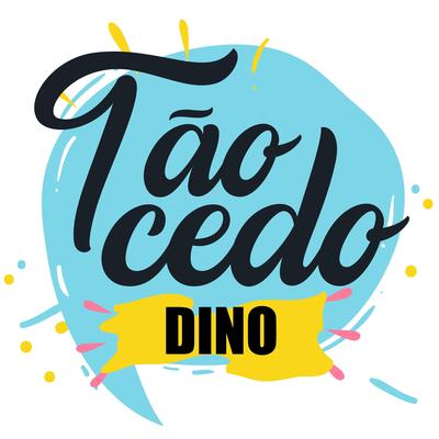 Tão Cedo By Dino Fonseca's cover