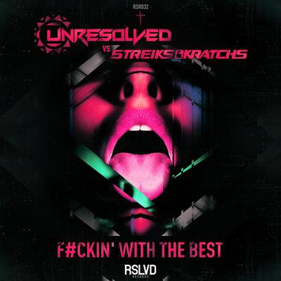 Fuckin' With The Best (Original Mix) By Unresolved, Streiks & Kratchs's cover