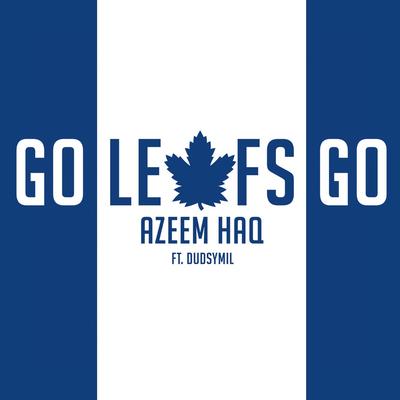 Go Leafs Go By Azeem Haq, Dudsymil's cover