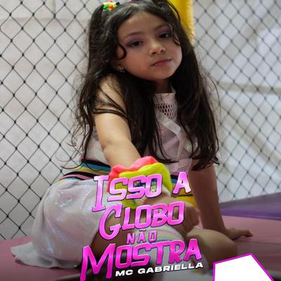 Isso a Globo Não Mostra By Mc Gabriella's cover