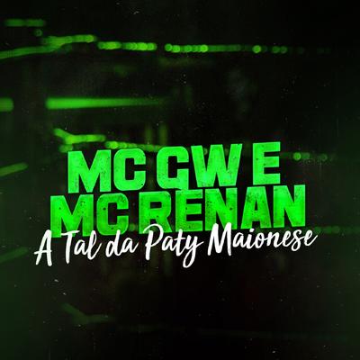 A Tal da Paty Maionese By Mc Gw, Mc Renan's cover