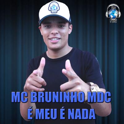 É Meu É Nada By MC Bruninho MDC's cover