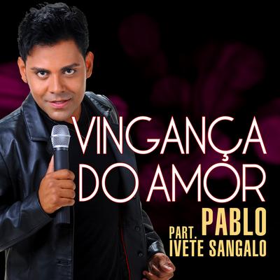 Vingança do Amor (feat. Ivete Sangalo) By Ivete Sangalo, Pablo's cover