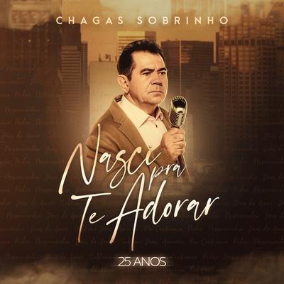 Nasci pra Te Adorar By Chagas Sobrinho's cover