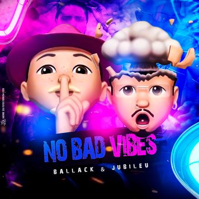 No Bad Vibes By Jubileu mc, Ballack's cover