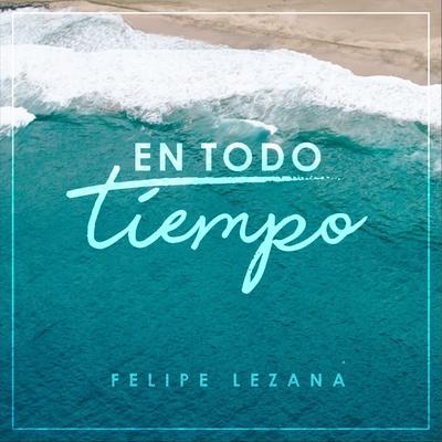 En Todo Tiempo (feat. Felipe Lezana) By Musicos Iasd, Felipe Lezana's cover