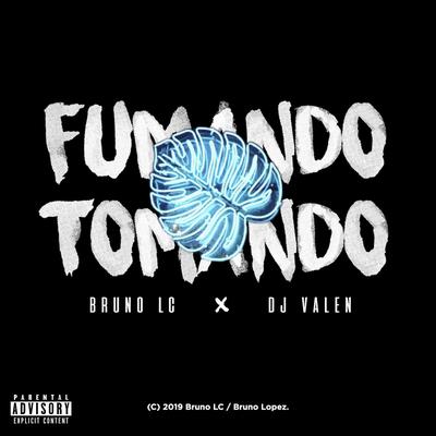 Fumando & Tomando (feat. DJ Valen) By Bruno LC, DJ VALEN's cover