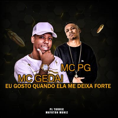 Eu Gosto Quando Ela Me Deixa Forte By PL Torvic, MC Gedai, MC Pg, Mayrton Muniz's cover