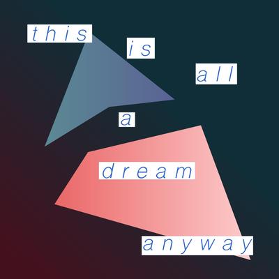 This Is All a Dream Anyway's cover