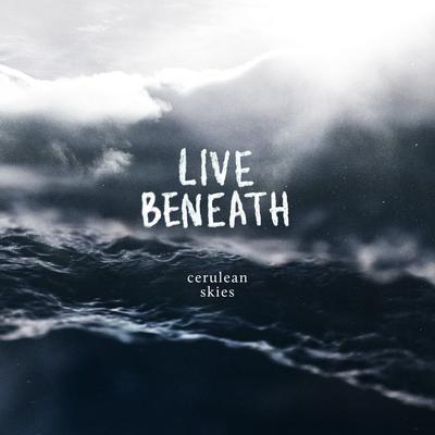 Live Beneath By Cerulean Skies's cover
