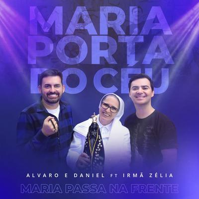 Maria Porta do Céu: Maria Passa na Frente By Alvaro & Daniel, Irmã Zélia's cover