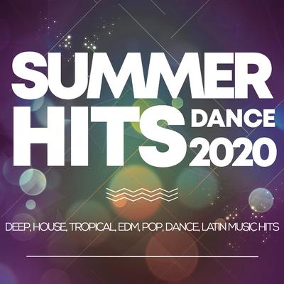 Summer Hits Dance 2020 - Deep, House, Tropical, Edm, Pop, Dance, Latin Music Hits's cover