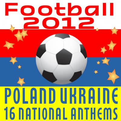 Football 2012: Poland Ukraine - 16 National Anthems's cover