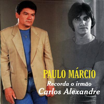 Paulo Márcio Recorda o Irmão Carlos Alexandre's cover
