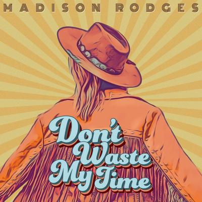 Don't Waste My Time By Madison Rodges's cover