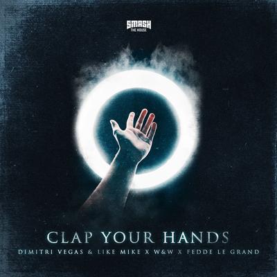 Clap Your Hands By Dimitri Vegas & Like Mike, W&W, Fedde Le Grand's cover