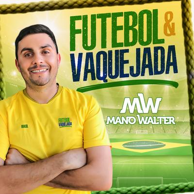 Futebol e Vaquejada By Mano Walter's cover